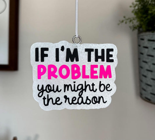 If I’m The Problem